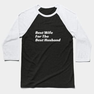 Best Wife For The Best Husband Baseball T-Shirt